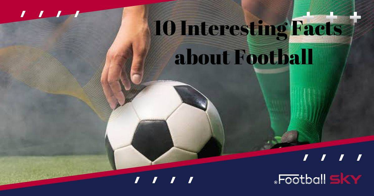 10 Facts about Football। फुटबॉल के बारे में 10 फैक्ट्स  