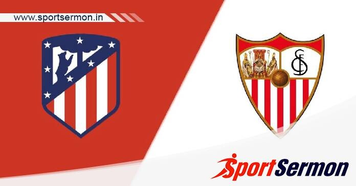 Atletico Madrid vs Sevilla: Preview, Analysis & Prediction  