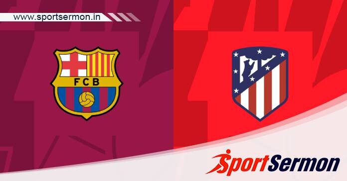 Barcelona vs Atletico Madrid: Preview & Prediction  