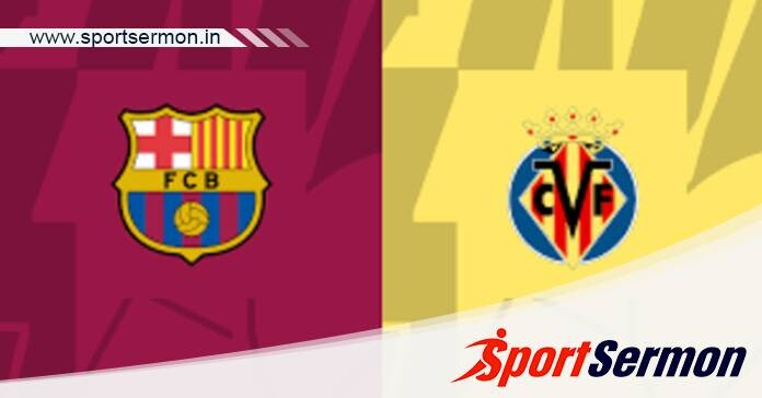 Barcelona vs Villarreal: Preview & Prediction  