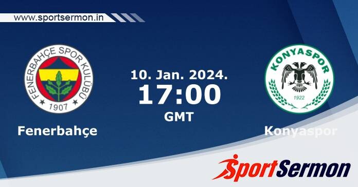 Preview: Fenerbahce vs. Konyaspor - Prediction, Team News  