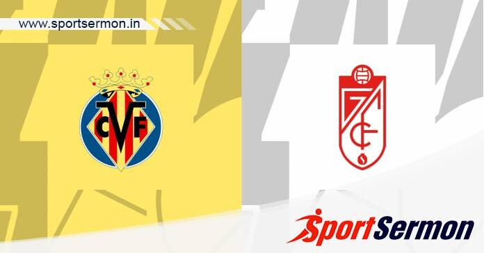 Preview: Villarreal vs. Granada - Prediction, Team News  