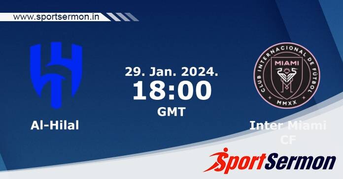 Preview: Al-Hilal vs. Inter Miami - Prediction, Team News  