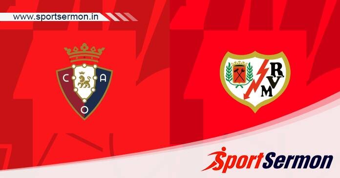 Preview: Osasuna vs. Rayo Vallecano - Prediction, Team News  