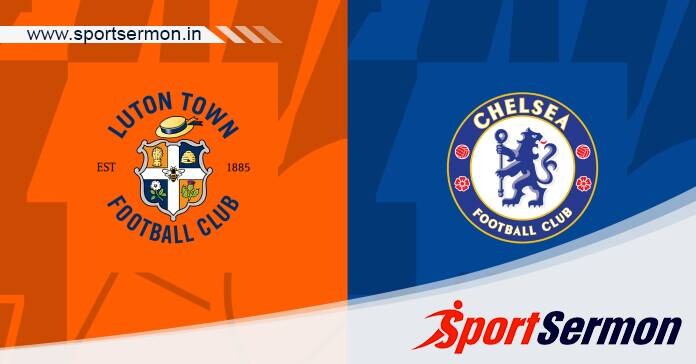 Preview: Luton Town vs. Chelsea - Prediction, Team News  