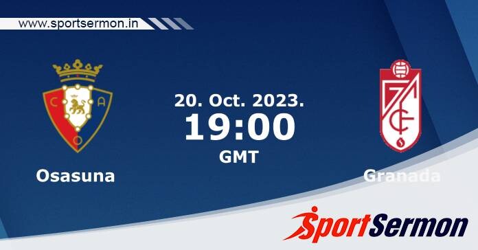 Preview: Osasuna vs. Granada - Prediction, Team News  
