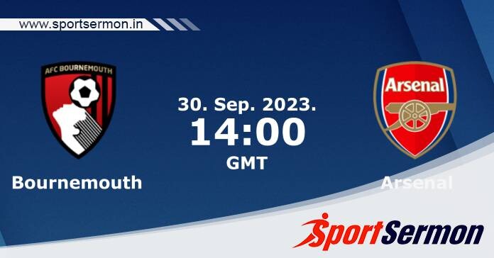 Preview: Bournemouth vs. Arsenal - Prediction, Team News  