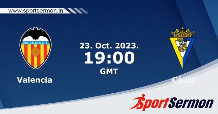 Preview: Valencia vs. Cadiz - Prediction, Team News  