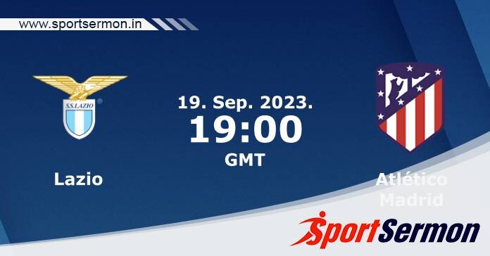 Preview: Lazio vs. Atletico Madrid - Prediction, Team News  