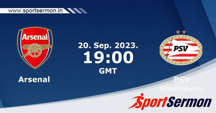 Preview: Arsenal vs. PSV Eindhoven - Prediction, Team News  