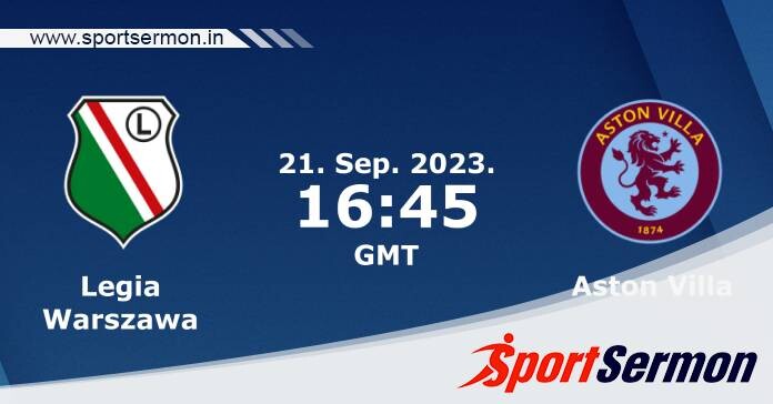 Preview: Legia Warsaw vs. Aston Villa - Prediction  