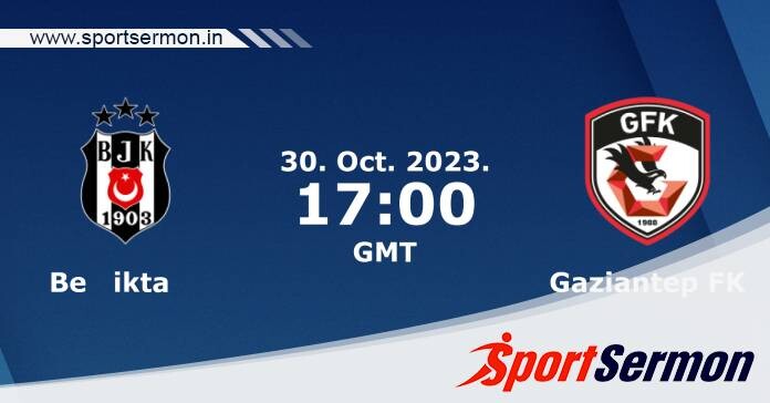 Preview: Besiktas vs. Gaziantep - Prediction, Team News  