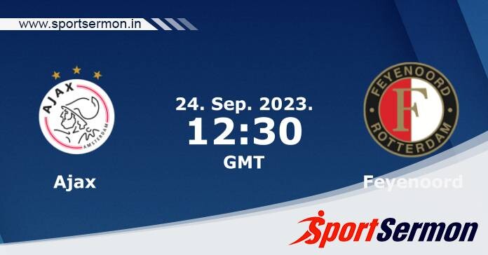 Preview: Ajax vs. Feyenoord - Prediction, Team News  