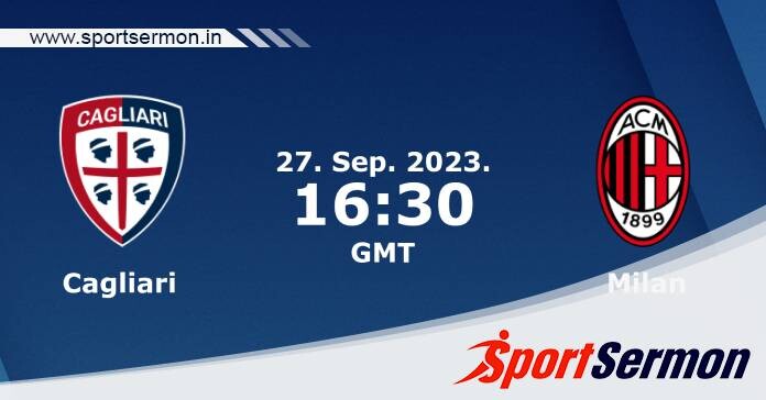 Preview: Cagliari vs. AC Milan - Prediction, Team News  