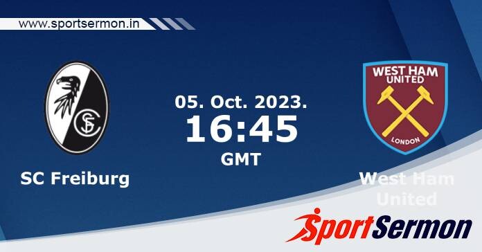 Preview: Freiburg vs. West Ham United - Prediction  