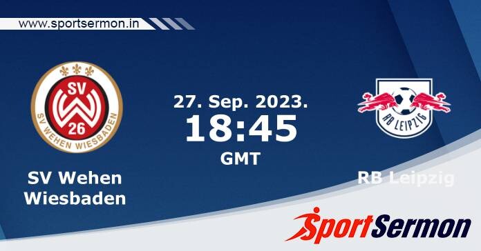 Preview: Wehen Wiesbaden vs. RB Leipzig - Prediction  