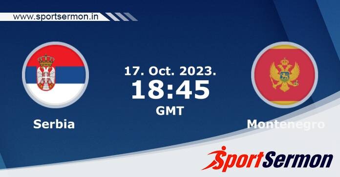 Preview: Serbia vs. Montenegro - Prediction, Team News  
