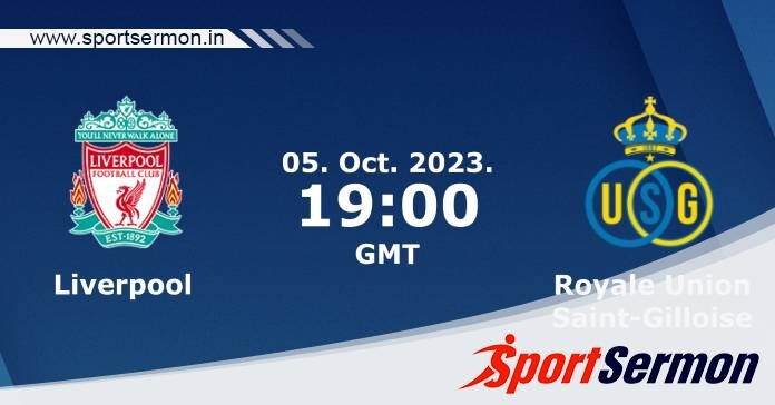 Preview: Liverpool vs. Union SG - Prediction, Team News  