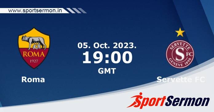 Preview: Roma vs. Servette - Prediction, Team News  