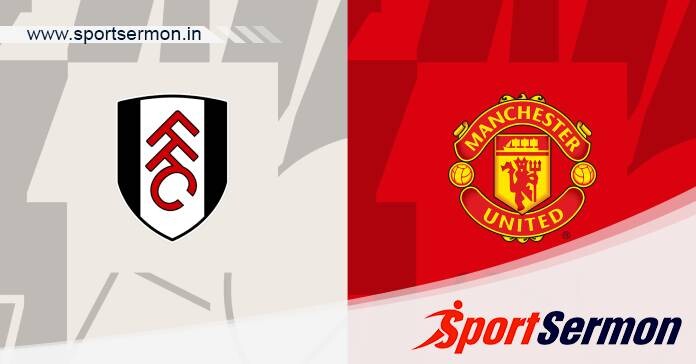 Preview: Fulham vs. Manchester United - Prediction  