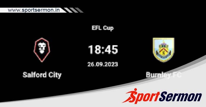 Salford City vs Burnley: Preview & Prediction  