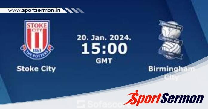 Stoke City vs Birmingham: Preview & Prediction  