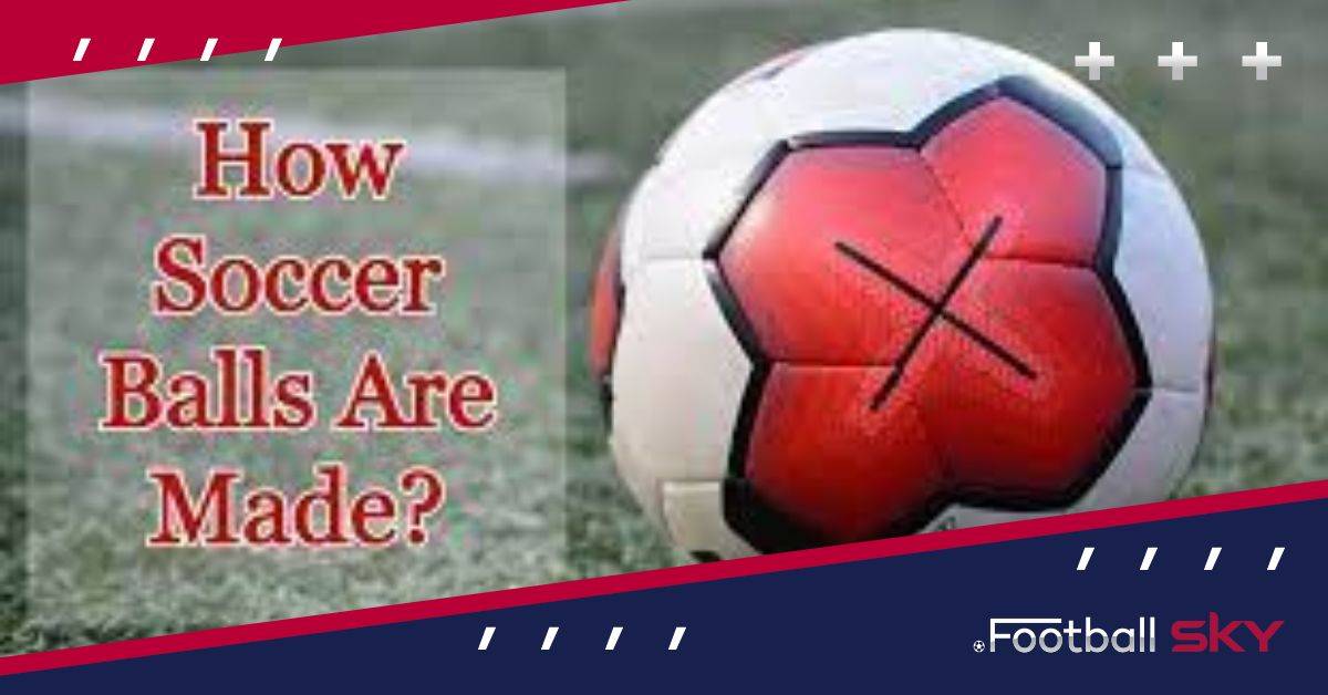 कैसे बनाई जाती है फुटबॉल । How are footballs made?  