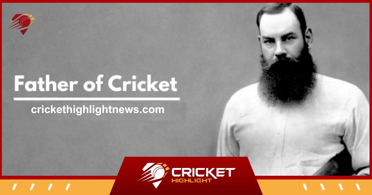 Father of Cricket in Hindi | 'क्रिकेट का जनक' किसे कहते है?  