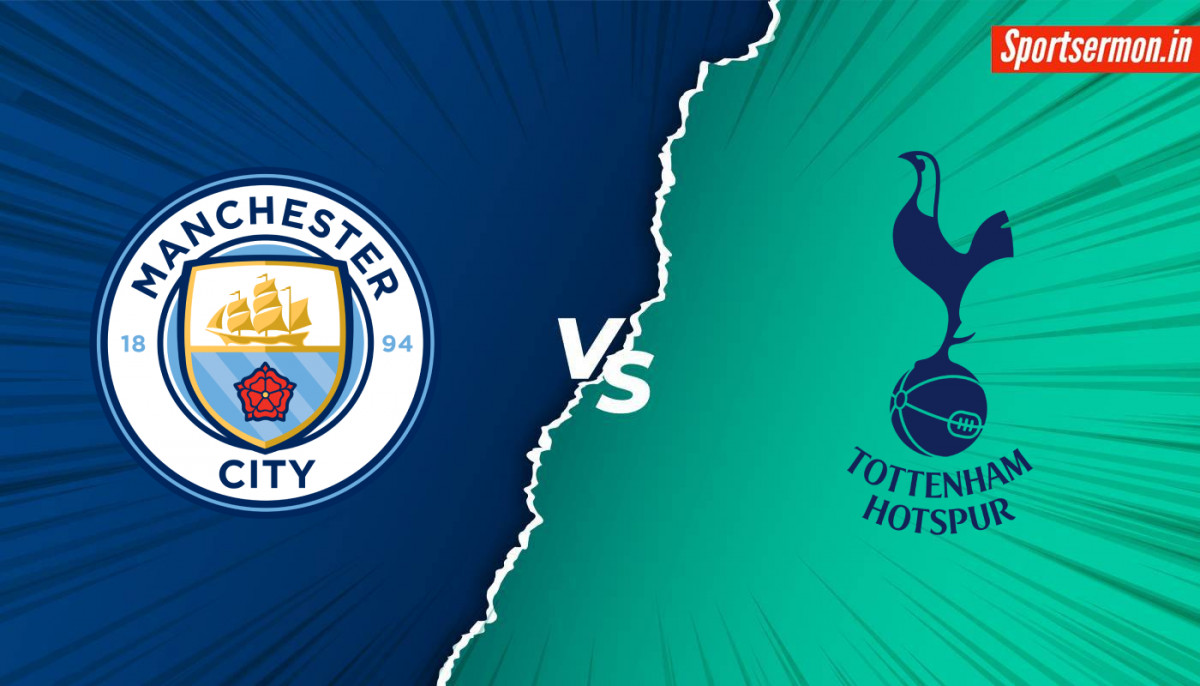 Tottenham vs Man City, TOT vs MCI Match Preview, Premier League, Prediction  