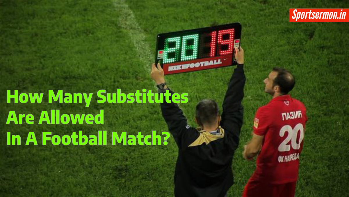 How Many Subs Are Allowed in Football? Subs in Football | Five Substitutes Rule  