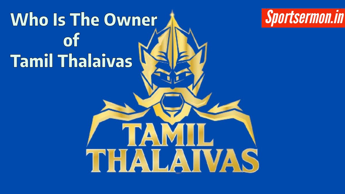 Tamil Thalaivas Owners: Who owns Tamil Thalaivas?  