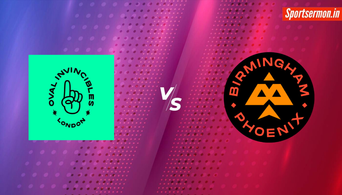 Oval Invincibles vs Birmingham Phoenix Prediction, Men's The Hundred Tournament  
