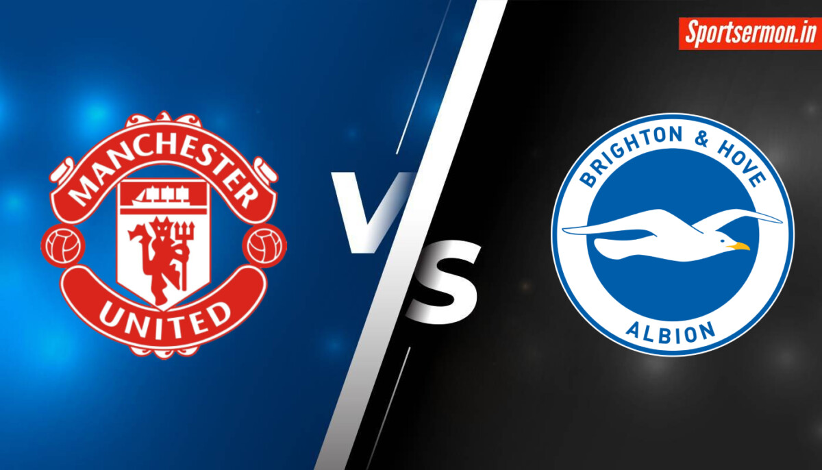 Brighton vs Manchester United Match Preview, Premier League 2024, Prediction  