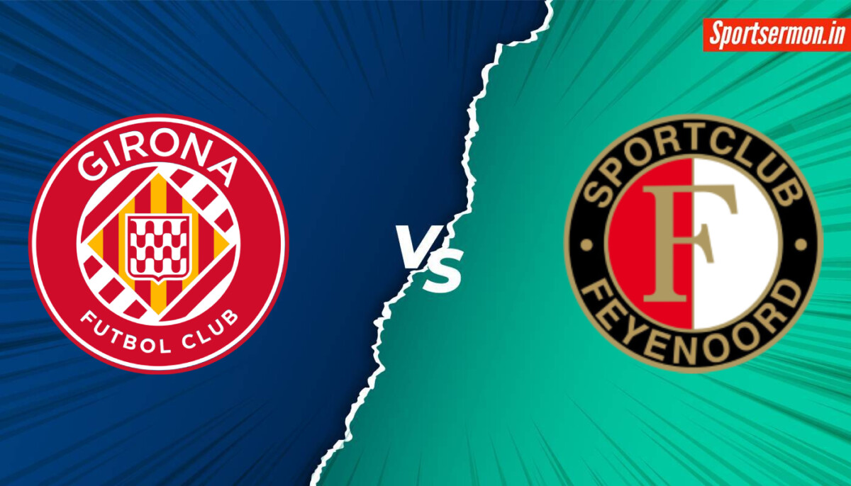 Girona vs Feyenoord Prediction, GIR vs FEY, Live Stream, H2H, Champions League  