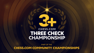 Who Says Spite Checks Never Work? Get Ready For Chess.com's 3-Check Chess Championship!  